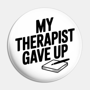 My Therapist Gave Up Pin
