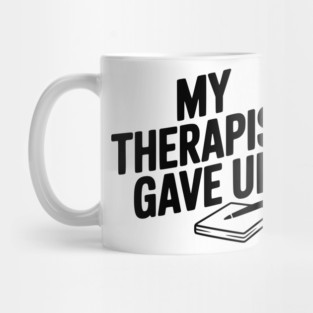 My Therapist Gave Up Mug