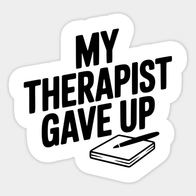 My Therapist Gave Up Sticker by Frank Ring