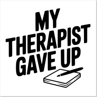 My Therapist Gave Up Posters and Art