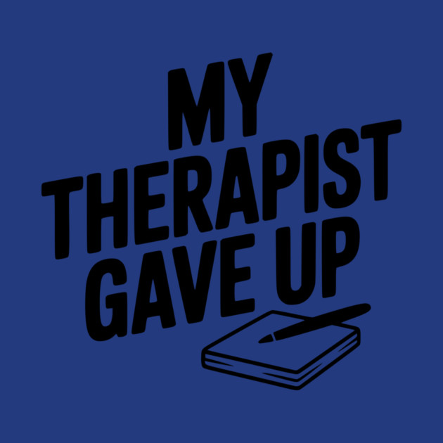 My Therapist Gave Up by Frank Ring