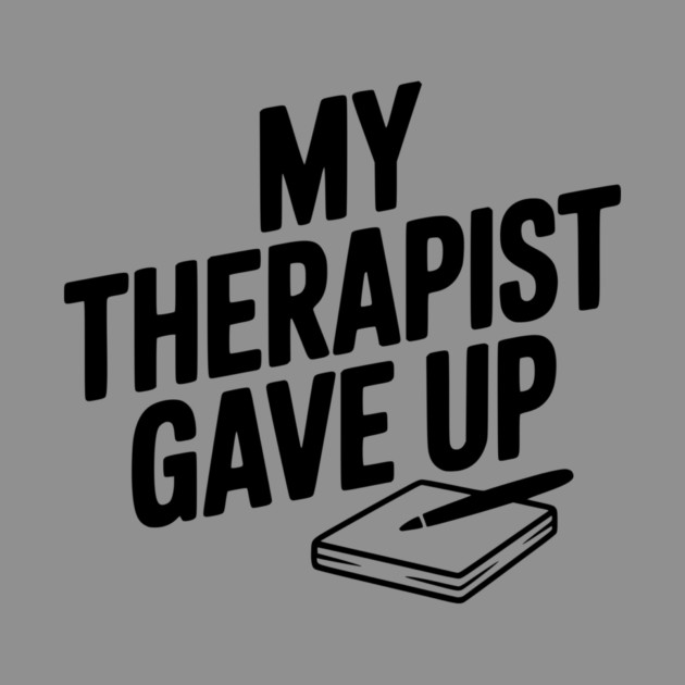 My Therapist Gave Up by Frank Ring