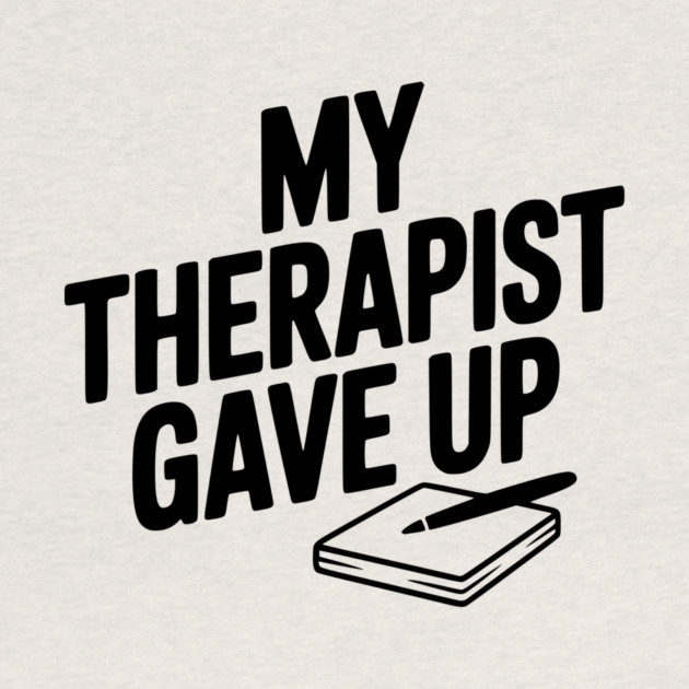 My Therapist Gave Up by Frank Ring