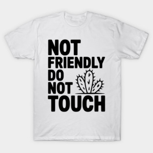 Not Friendly Do Not Touch T-Shirt