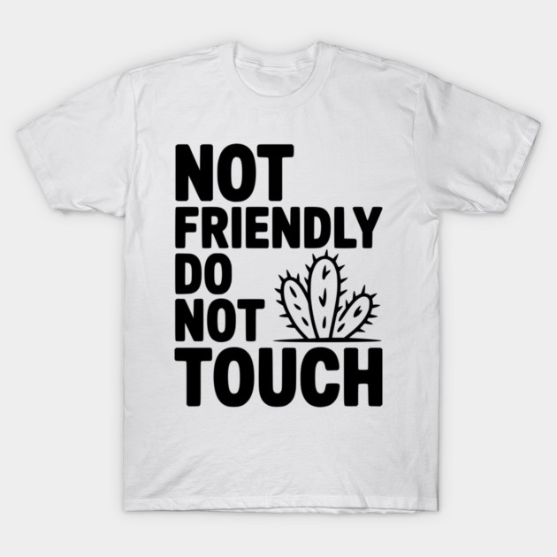 Not Friendly Do Not Touch T-Shirt by Frank Ring