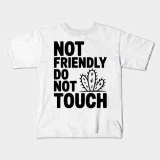 Not Friendly Do Not Touch Kids T-Shirt