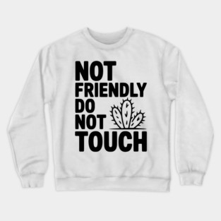 Not Friendly Do Not Touch Crewneck Sweatshirt
