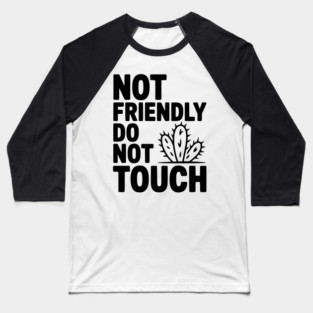 Not Friendly Do Not Touch Baseball T-Shirt