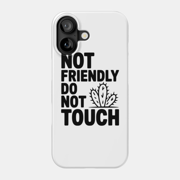 Not Friendly Do Not Touch Phone Case by Frank Ring