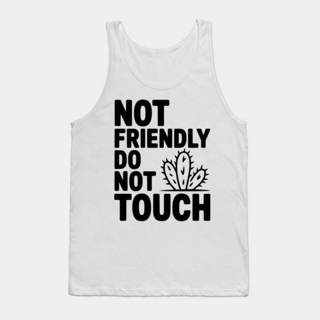 Not Friendly Do Not Touch Tank Top by Frank Ring