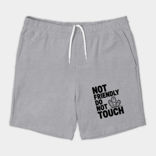 Not Friendly Do Not Touch Shorts