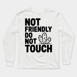 Not Friendly Do Not Touch Long Sleeve T-Shirt