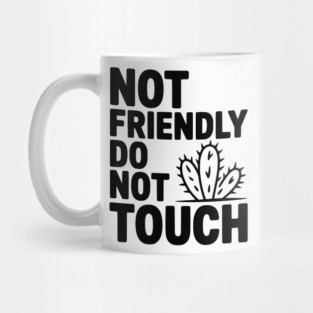 Not Friendly Do Not Touch Mug