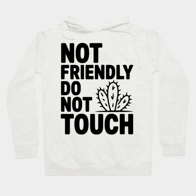 Not Friendly Do Not Touch Hoodie by Frank Ring