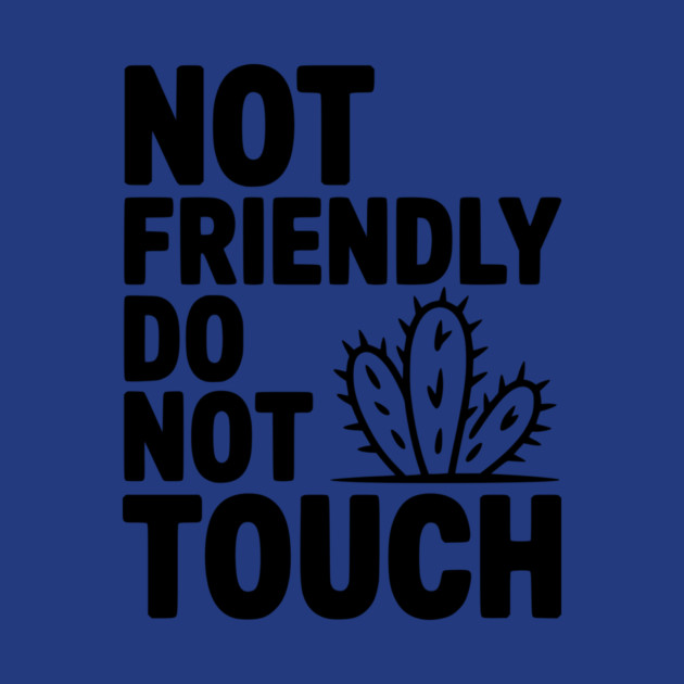 Not Friendly Do Not Touch by Frank Ring