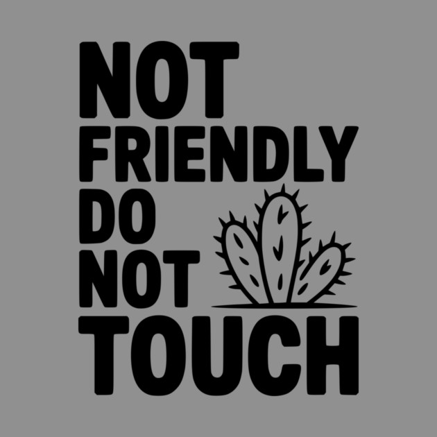 Not Friendly Do Not Touch by Frank Ring