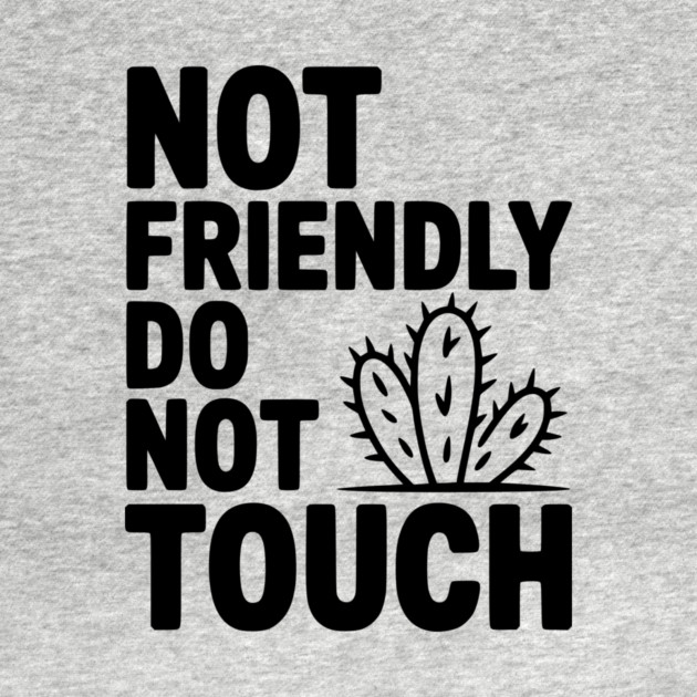 Not Friendly Do Not Touch by Frank Ring