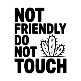 Not Friendly Do Not Touch T-Shirt