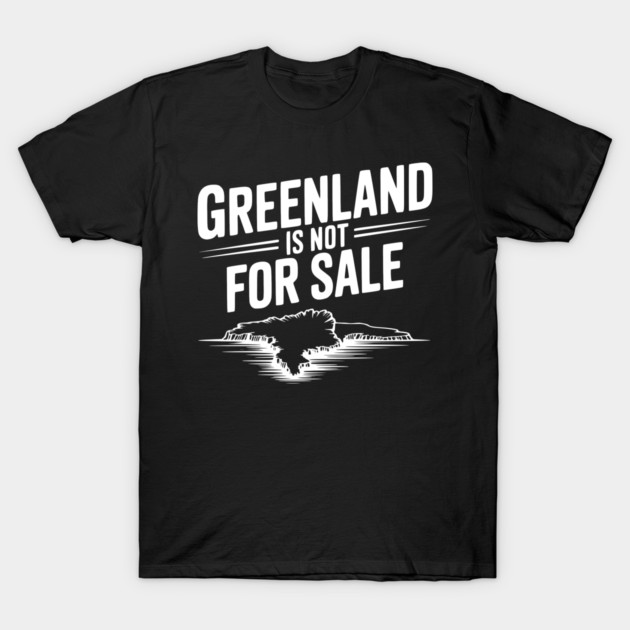 Greenland is Not for Sale T-Shirt by Frank Ring