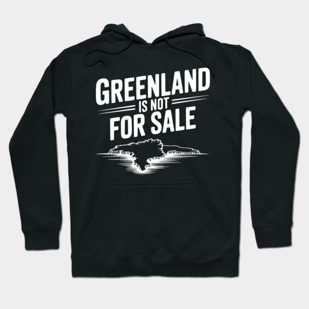 Greenland is Not for Sale Hoodie by Frank Ring