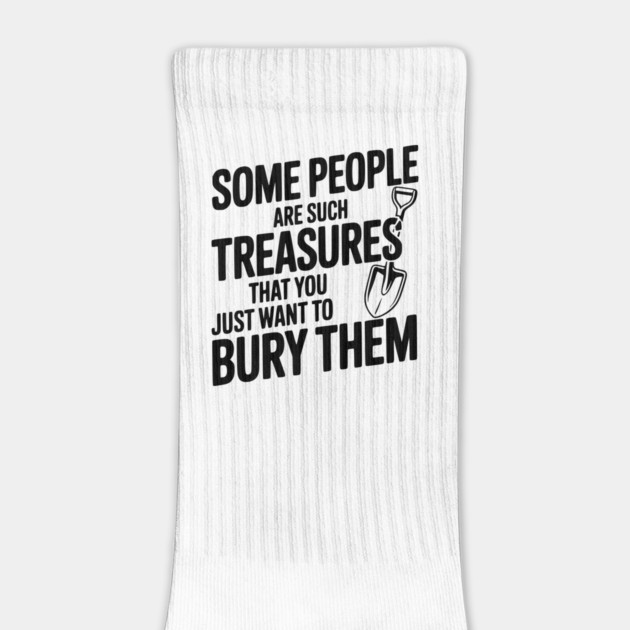 Some People are such Treasures that You Just Want to Bury Them by Frank Ring