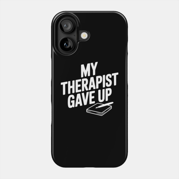 My Therapist Gave Up Phone Case by Frank Ring