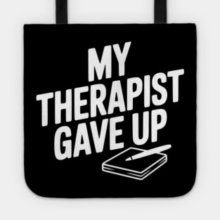 My Therapist Gave Up Tote