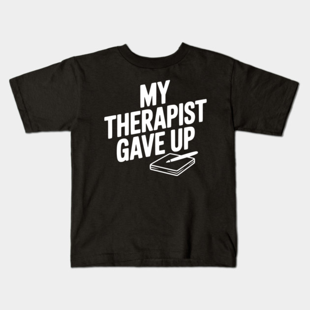 My Therapist Gave Up Kids T-Shirt by Frank Ring