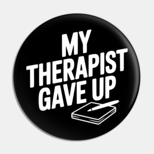 My Therapist Gave Up Pin