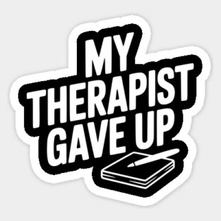 My Therapist Gave Up Magnet
