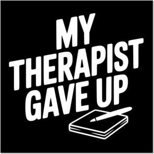 My Therapist Gave Up Posters and Art