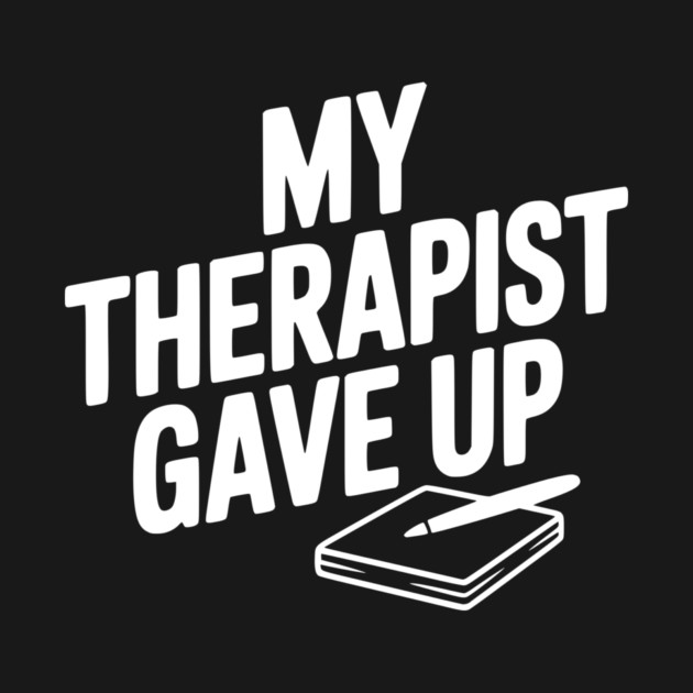 My Therapist Gave Up by Frank Ring