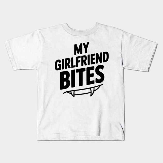 My Girlfriend Bites Kids T-Shirt by Frank Ring