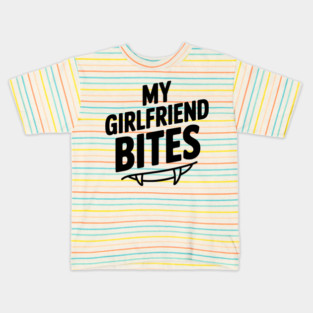 My Girlfriend Bites Kids T-Shirt