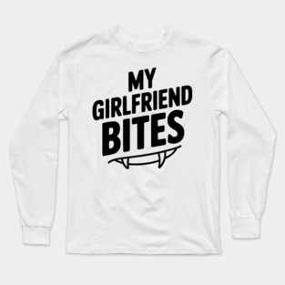 My Girlfriend Bites Long Sleeve T-Shirt