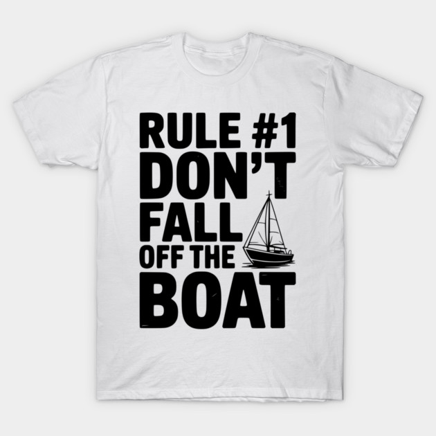 Rule #1 Don't Fall Off the Boat T-Shirt by Frank Ring