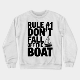 Rule #1 Don't Fall Off the Boat Crewneck Sweatshirt