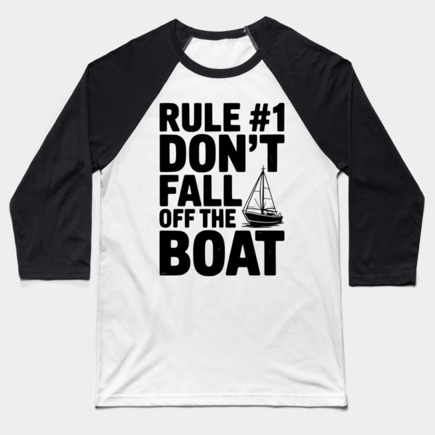 Rule #1 Don't Fall Off the Boat Baseball T-Shirt by Frank Ring
