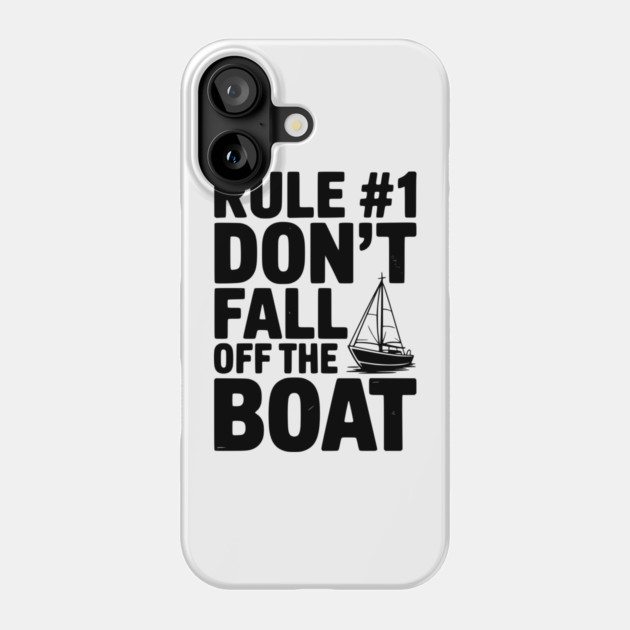 Rule #1 Don't Fall Off the Boat Phone Case by Frank Ring
