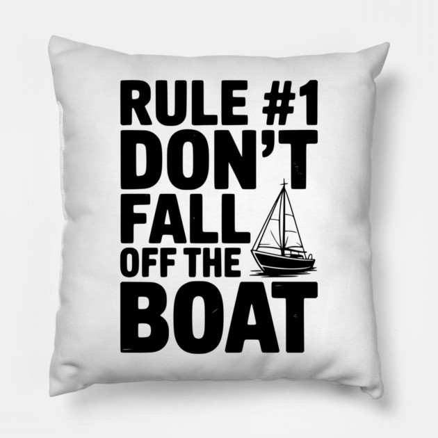 Rule #1 Don't Fall Off the Boat Pillow by Frank Ring