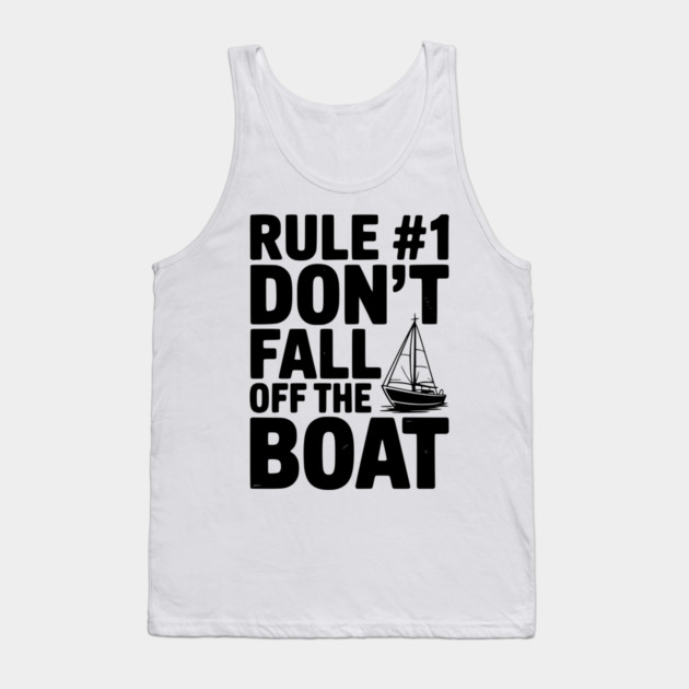 Rule #1 Don't Fall Off the Boat Tank Top by Frank Ring