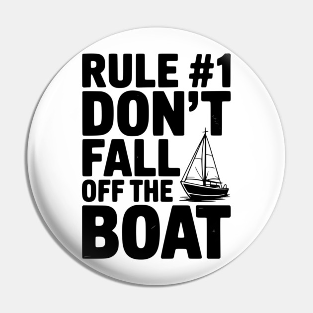 Rule #1 Don't Fall Off the Boat Pin by Frank Ring