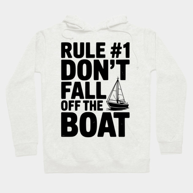 Rule #1 Don't Fall Off the Boat Hoodie by Frank Ring