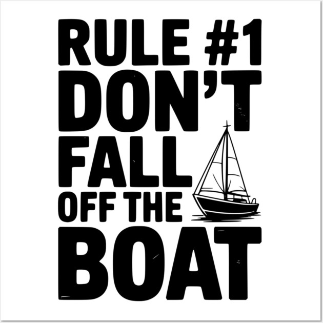 Rule #1 Don't Fall Off the Boat Wall Art by Frank Ring
