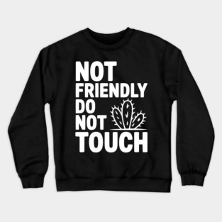 Not Friendly Do Not Touch Crewneck Sweatshirt