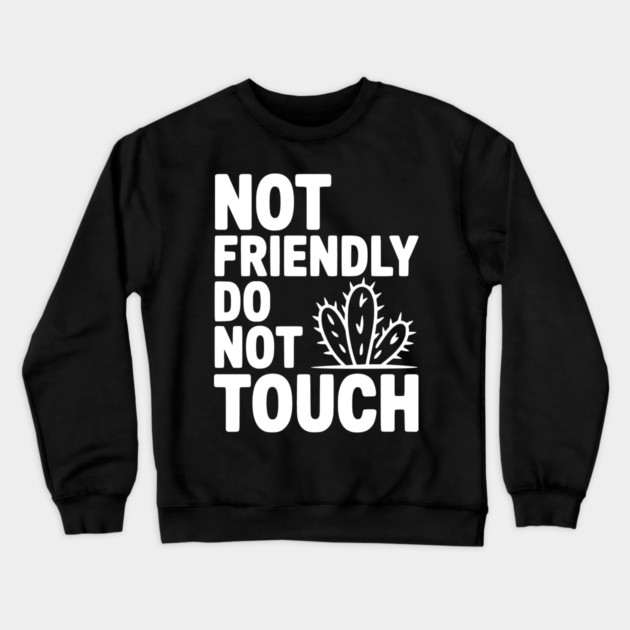 Not Friendly Do Not Touch Crewneck Sweatshirt by Frank Ring