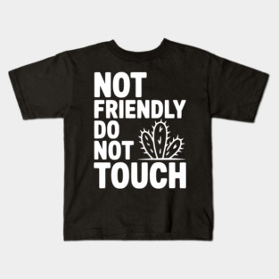 Not Friendly Do Not Touch Kids T-Shirt
