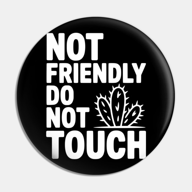 Not Friendly Do Not Touch Pin by Frank Ring