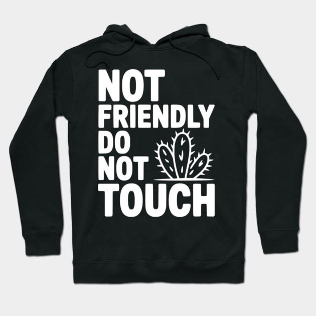 Not Friendly Do Not Touch Hoodie by Frank Ring