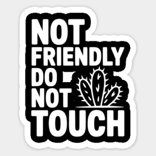 Not Friendly Do Not Touch Sticker